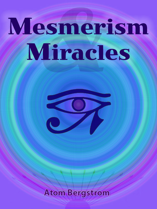 Mesmerism & Miracles — Atom Bergstrom Mesmerism & Miracles