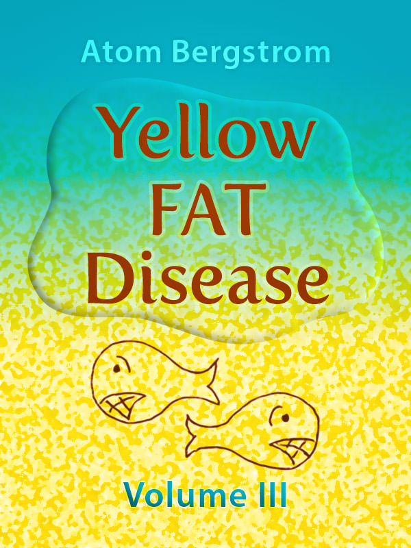 Yellow Fat Disease Vol. III — Atom Bergstrom Yellow Fat Disease Vol. III